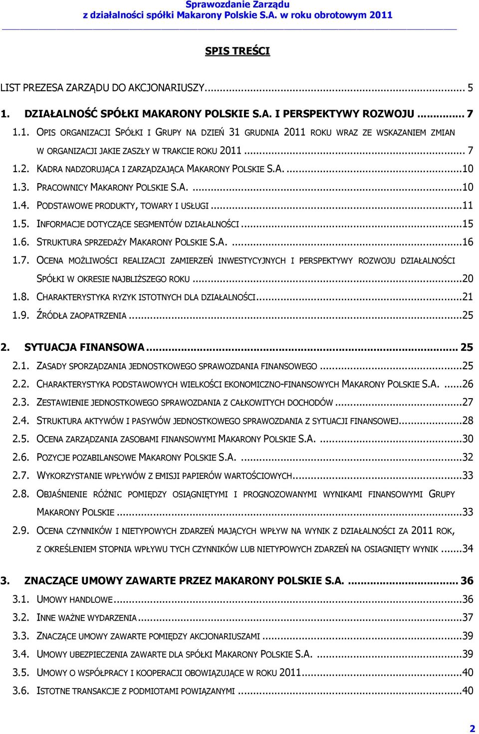 INFORMACJE DOTYCZĄCE SEGMENTÓW DZIAŁALNOŚCI...15 1.6. STRUKTURA SPRZEDAŻY MAKARONY POLSKIE S.A....16 1.7.