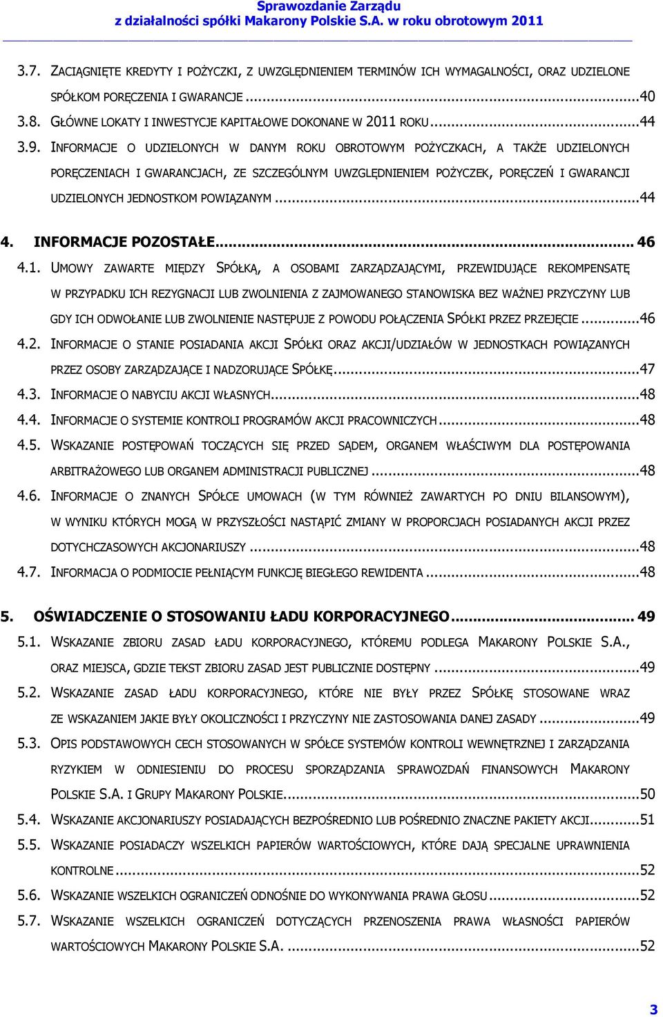 INFORMACJE O UDZIELONYCH W DANYM ROKU OBROTOWYM POŻYCZKACH, A TAKŻE UDZIELONYCH PORĘCZENIACH I GWARANCJACH, ZE SZCZEGÓLNYM UWZGLĘDNIENIEM POŻYCZEK, PORĘCZEŃ I GWARANCJI UDZIELONYCH JEDNOSTKOM