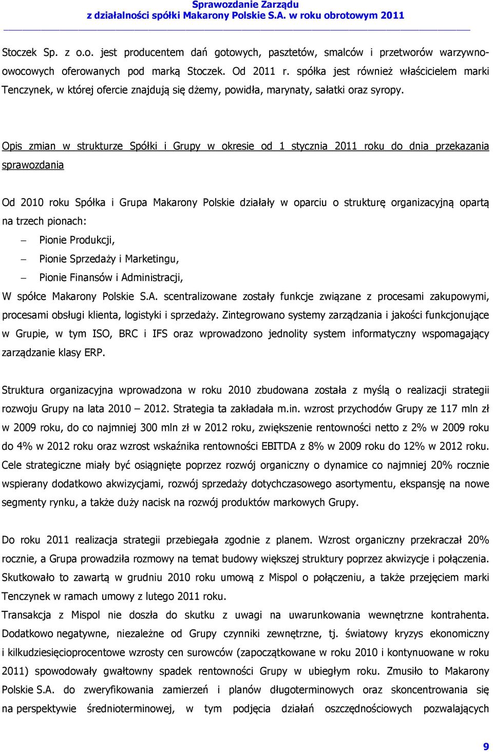 Opis zmian w strukturze Spółki i Grupy w okresie od 1 stycznia 2011 roku do dnia przekazania sprawozdania Od 2010 roku Spółka i Grupa Makarony Polskie działały w oparciu o strukturę organizacyjną