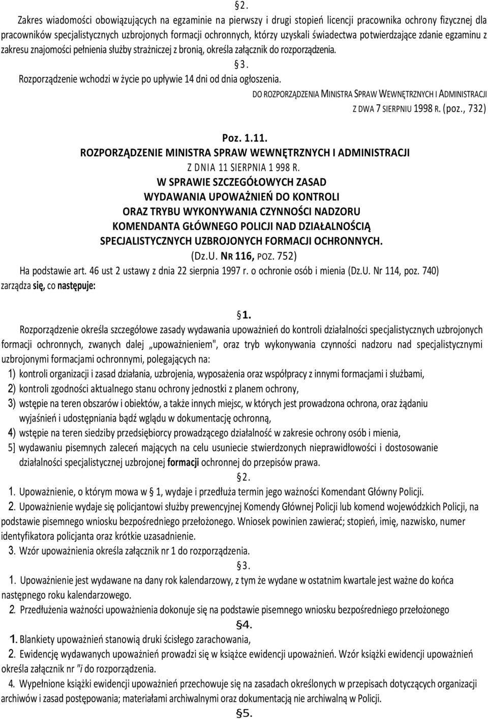 Rozporządzenie wchodzi w życie po upływie 14 dni od dnia ogłoszenia. DO ROZPORZĄDZENIA MINISTRA SPRAW WEWNĘTRZNYCH I ADMINISTRACJI Z DWA 7 SIERPNIU 1998 R. (poz., 732) Poz. 1.11.