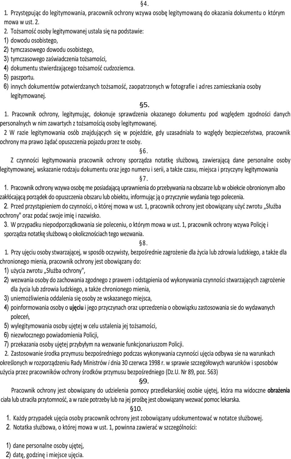 cudzoziemca. 5) paszportu. 6) innych dokumentów potwierdzanych tożsamość, zaopatrzonych w fotografie i adres zamieszkania osoby legitymowanej. 5. 1.