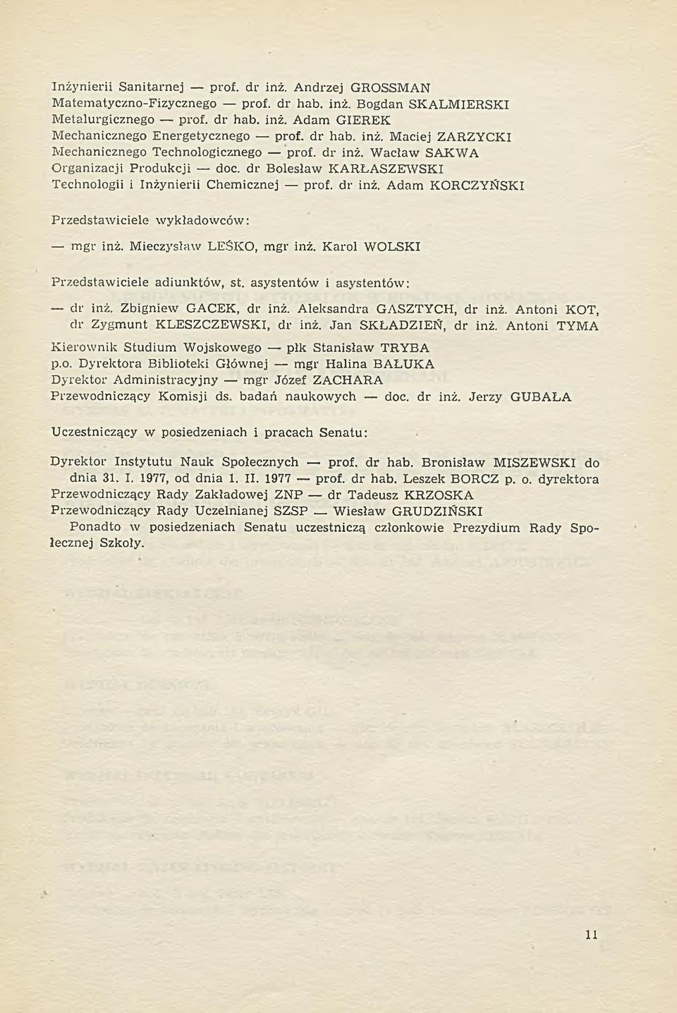 A dam KORCZYŃSKI Przedstaw iciele w ykładow ców : m gr inż. Mieczysław LEŚKO, m gr inż. K arol WOLSKI P rzedstaw iciele adiunktów, st. asystentów i asystentów : d r inż. Zbigniew GACEK, dr inż.