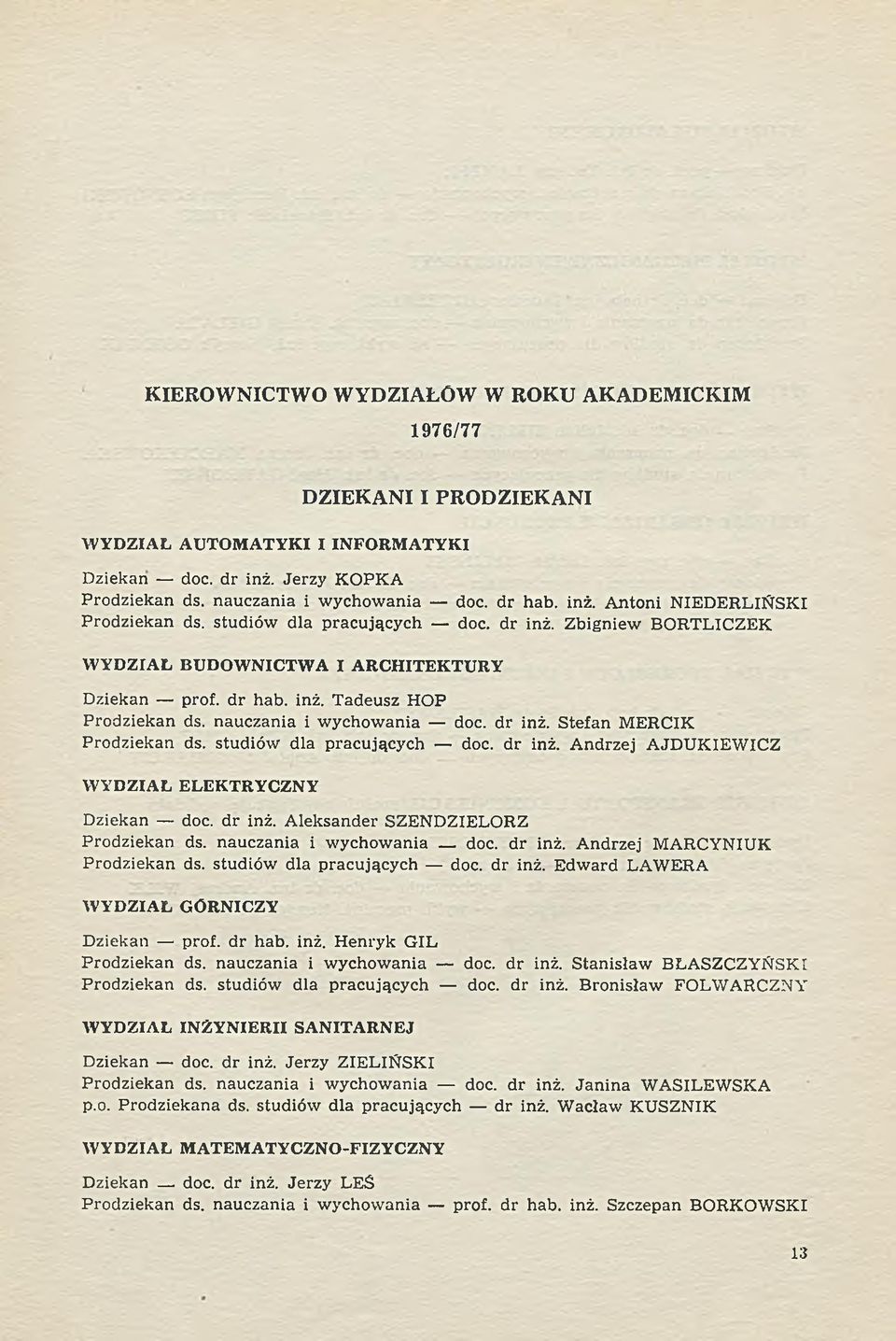 Stefan MERCIK Prodziekan ds. studiów dla pracujących doc. d r inż. A ndrzej AJD UK IEW ICZ WYDZIAŁ ELEKTRYCZNY Dziekan doc. d r inż. A leksander SZENDZIELORZ Prodziekan ds.