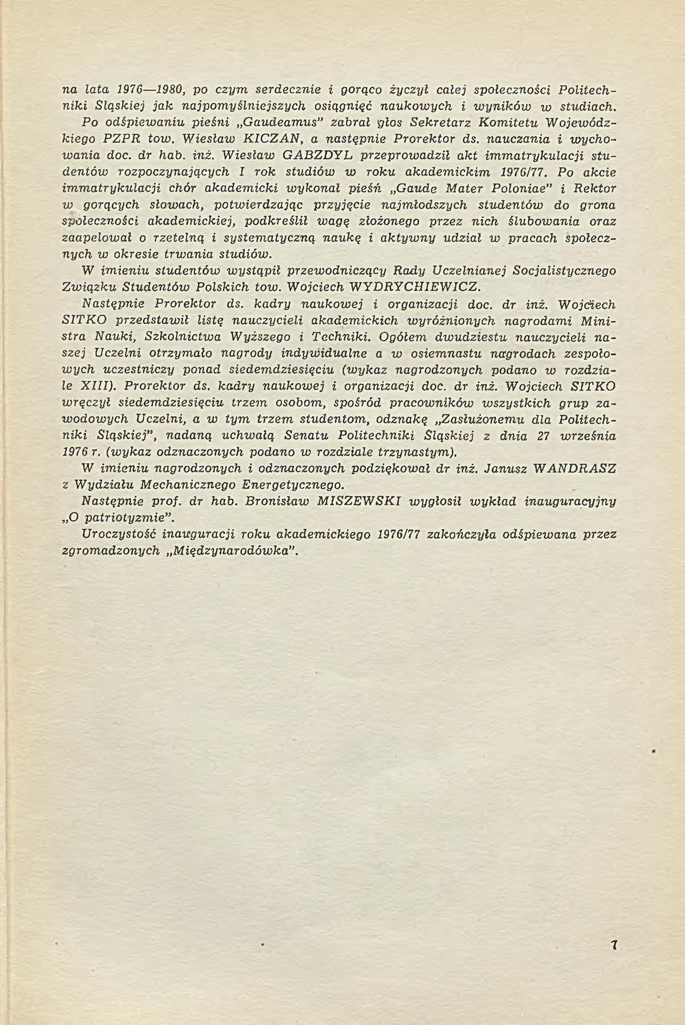 W iesław G A B Z D Y L przeprow adził a kt im m atrykulacji stu dentów rozpoczynających I rok studiów w roku akadem ickim 1976/77.