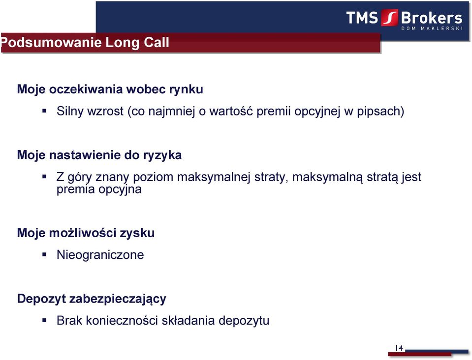 pipsach) Moje nastawienie do ryzyka Z góry znany poziom maksymalnej straty, maksymalną