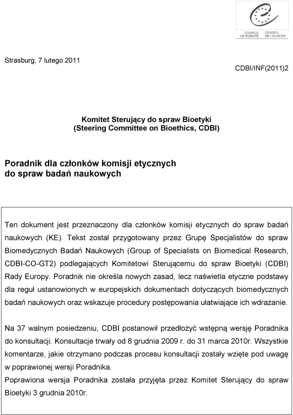 Tekst został przygotowany przez Grupę Specjalistów do spraw Biomedycznych Badań Naukowych (Group of Specialists on Biomedical Research, CDBI-CO-GT2) podlegających Komitetowi Sterującemu do spraw