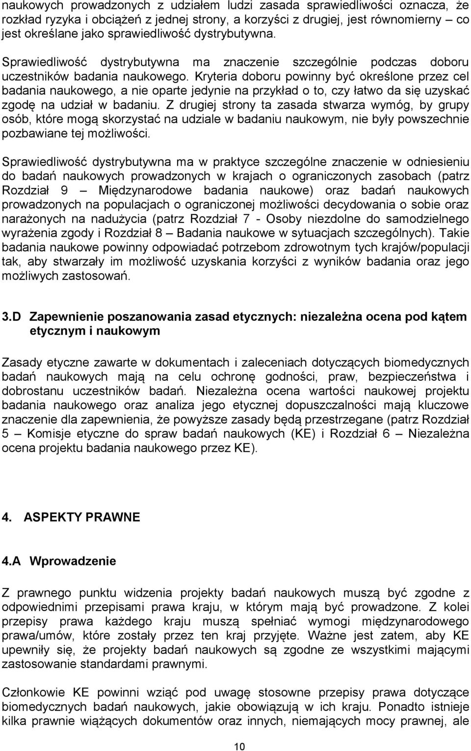 Kryteria doboru powinny być określone przez cel badania naukowego, a nie oparte jedynie na przykład o to, czy łatwo da się uzyskać zgodę na udział w badaniu.