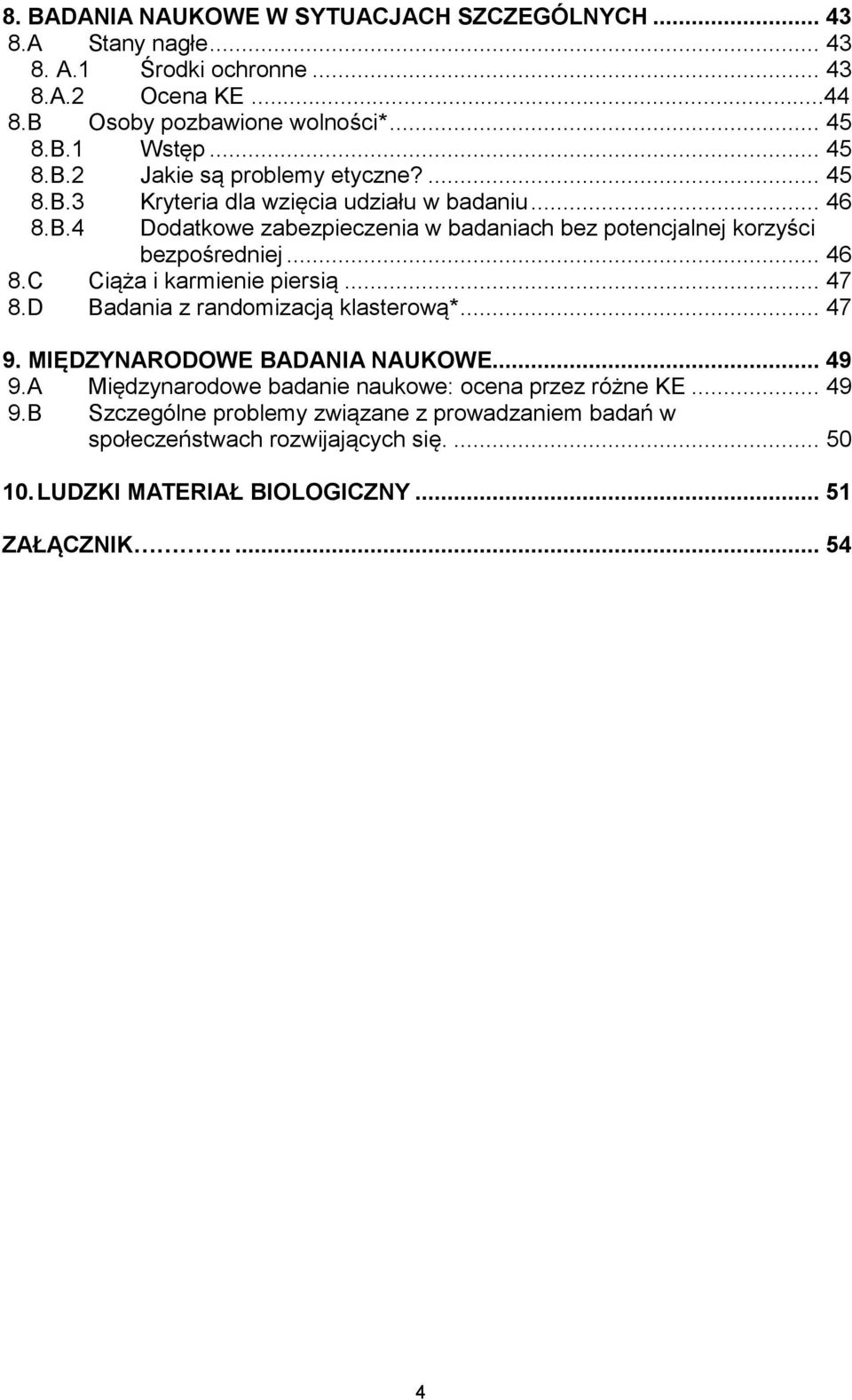 .. 46 8.C Ciąża i karmienie piersią... 47 8.D Badania z randomizacją klasterową*... 47 9. MIĘDZYNARODOWE BADANIA NAUKOWE... 49 9.