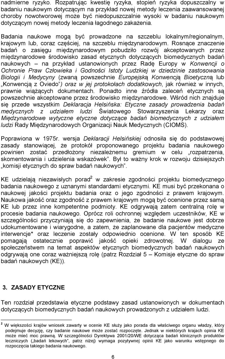 naukowym dotyczącym nowej metody leczenia łagodnego zakażenia. Badania naukowe mogą być prowadzone na szczeblu lokalnym/regionalnym, krajowym lub, coraz częściej, na szczeblu międzynarodowym.