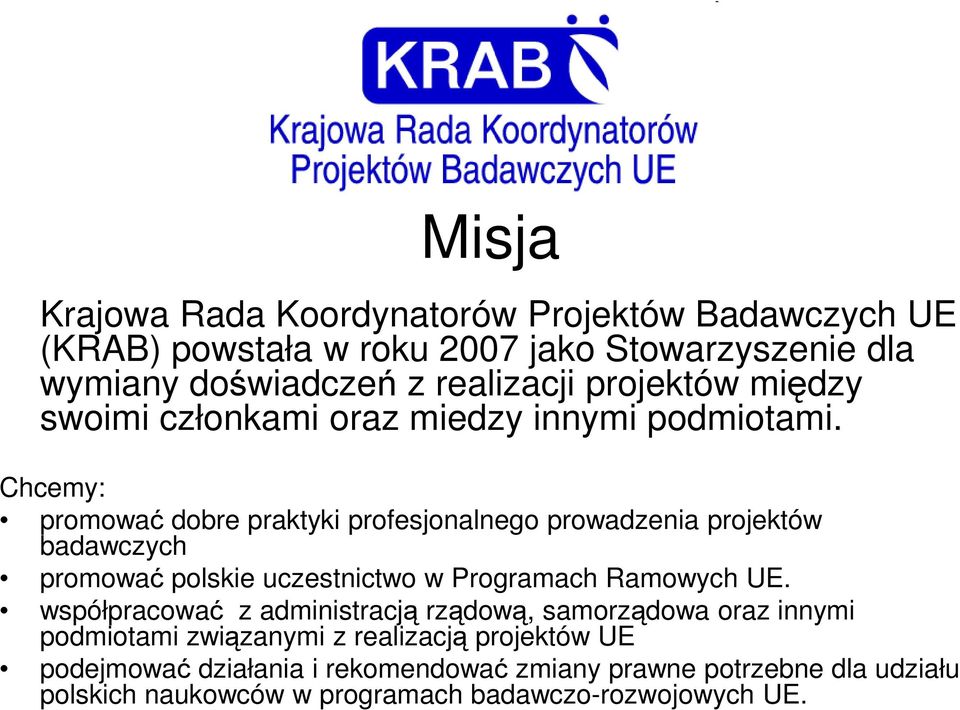 Chcemy: promować dobre praktyki profesjonalnego prowadzenia projektów badawczych promować polskie uczestnictwo w Programach Ramowych UE.