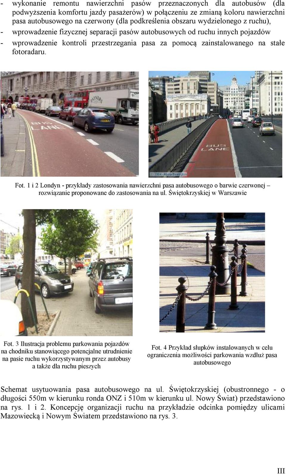 stałe fotoradaru. Fot. 1 i 2 Londyn - przykłady zastosowania nawierzchni pasa autobusowego o barwie czerwonej rozwiązanie proponowane do zastosowania na ul. Świętokrzyskiej w Warszawie Fot.