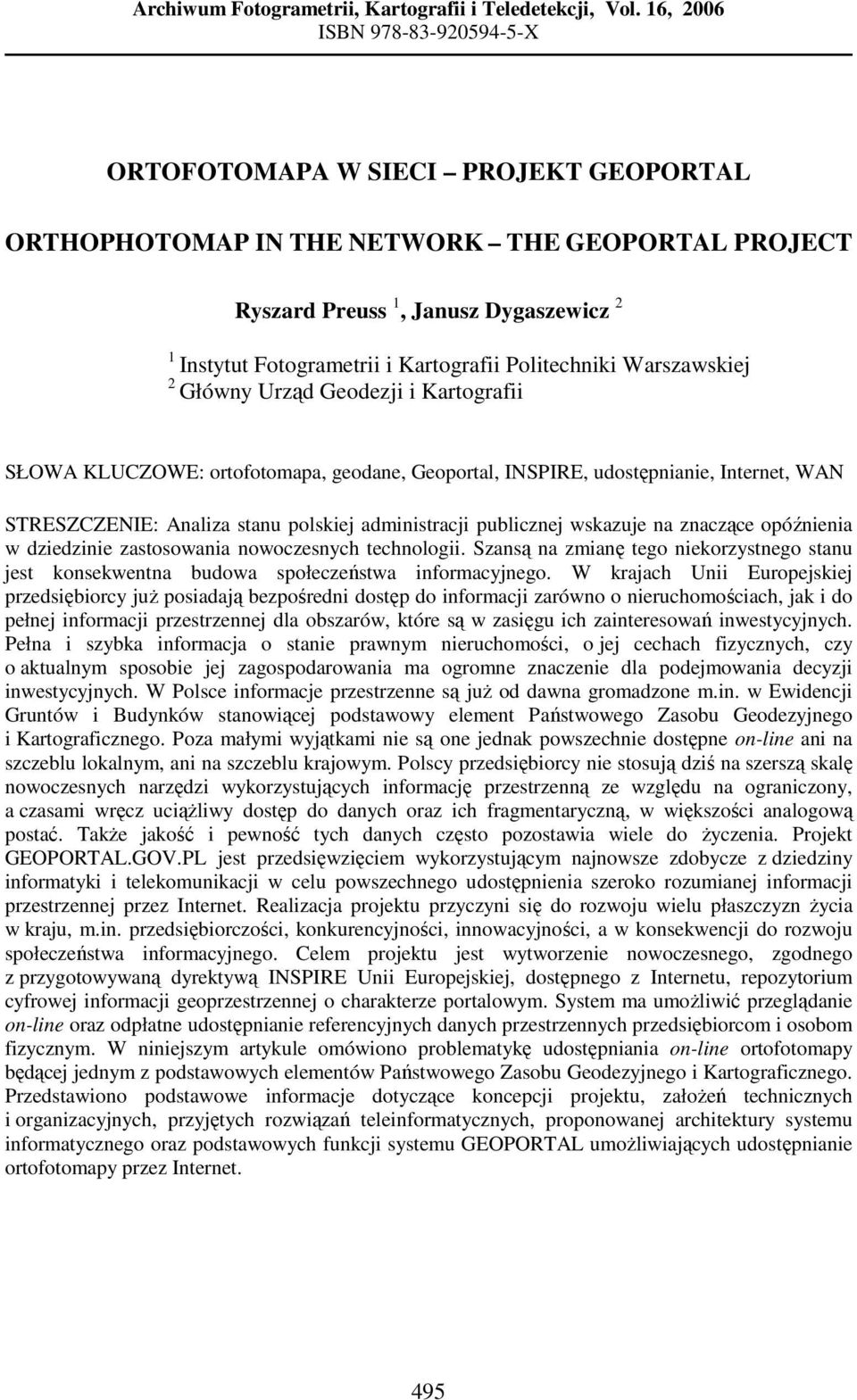 Politechniki Warszawskiej 2 Główny Urząd Geodezji i Kartografii SŁOWA KLUCZOWE: ortofotomapa, geodane, Geoportal, INSPIRE, udostępnianie, Internet, WAN STRESZCZENIE: Analiza stanu polskiej