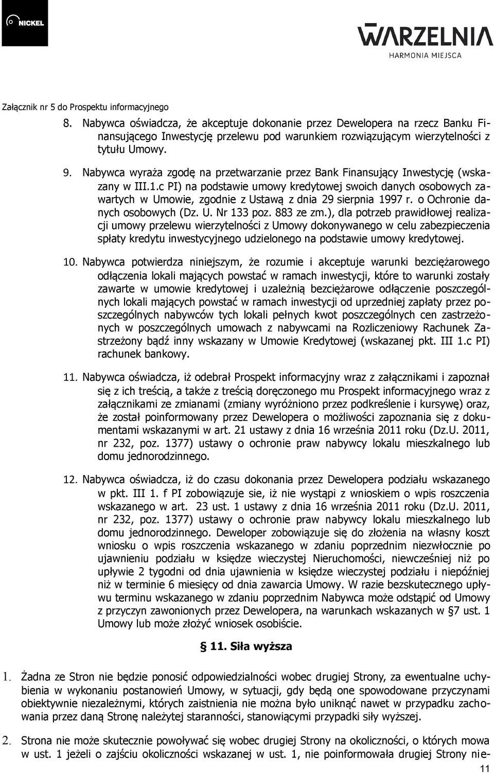 c PI) na podstawie umowy kredytowej swoich danych osobowych zawartych w Umowie, zgodnie z Ustawą z dnia 29 sierpnia 1997 r. o Ochronie danych osobowych (Dz. U. Nr 133 poz. 883 ze zm.