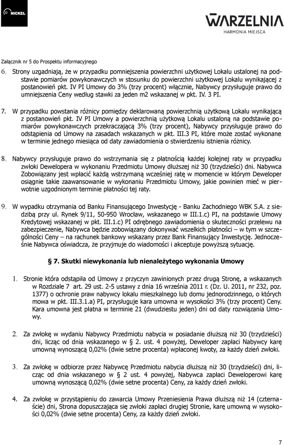 W przypadku powstania różnicy pomiędzy deklarowaną powierzchnią użytkową Lokalu wynikającą z postanowień pkt.