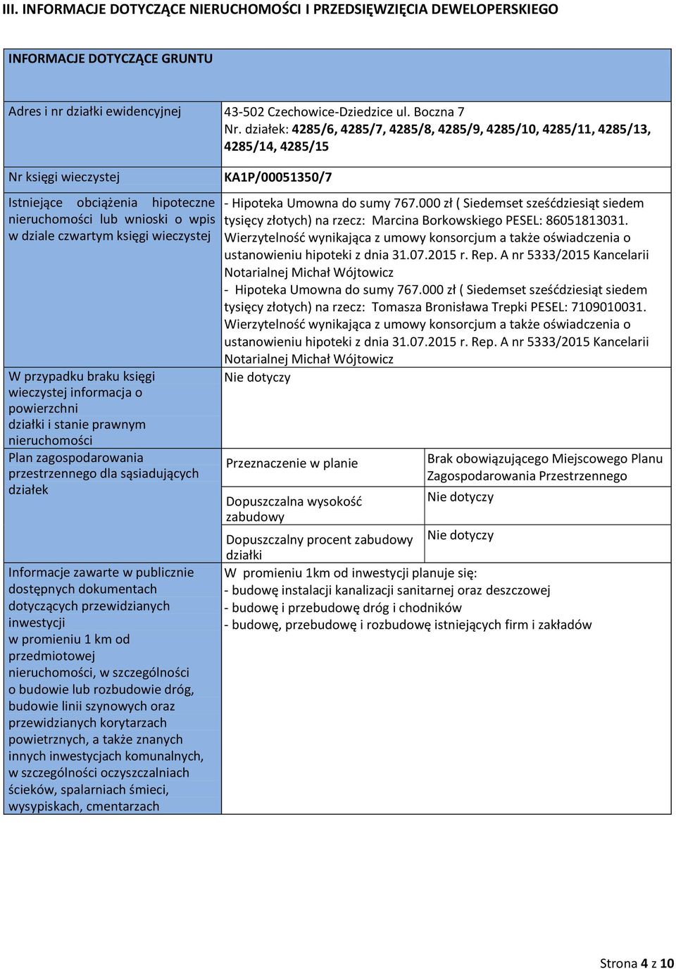 wieczystej W przypadku braku księgi wieczystej informacja o powierzchni działki i stanie prawnym nieruchomości Plan zagospodarowania przestrzennego dla sąsiadujących działek Informacje zawarte w