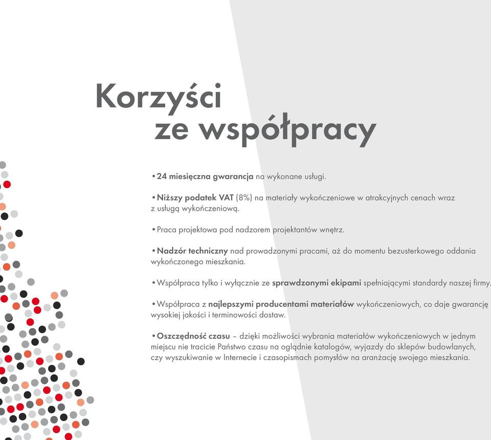 Współpraca tylko i wyłącznie ze sprawdzonymi ekipami spełniającymi standardy naszej firmy.