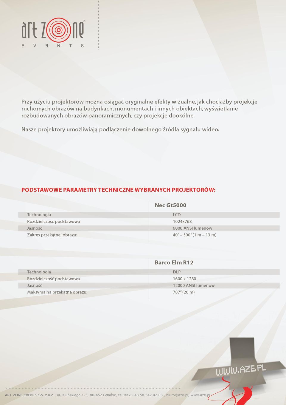 PODSTAWOWE PARAMETRY TECHNICZNE WYBRANYCH PROJEKTORÓW: Nec Gt5000 Technologia Rozdzielczość podstawowa Jasność Zakres przekątnej obrazu: LCD 1024x768 6000