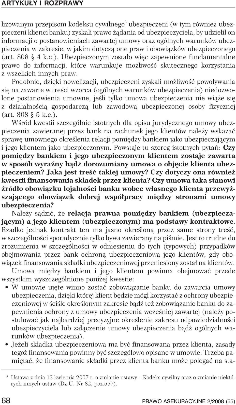 Ubezpieczonym zosta³o wiêc zapewnione fundamentalne prawo do informacji, które warunkuje mo liwoœæ skutecznego korzystania z wszelkich innych praw.