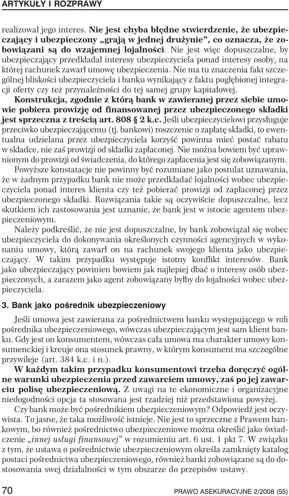 Nie ma tu znaczenia fakt szczególnej bliskoœci ubezpieczyciela i banku wynikaj¹cy z faktu pog³êbionej integracji oferty czy te przynale noœci do tej samej grupy kapita³owej.