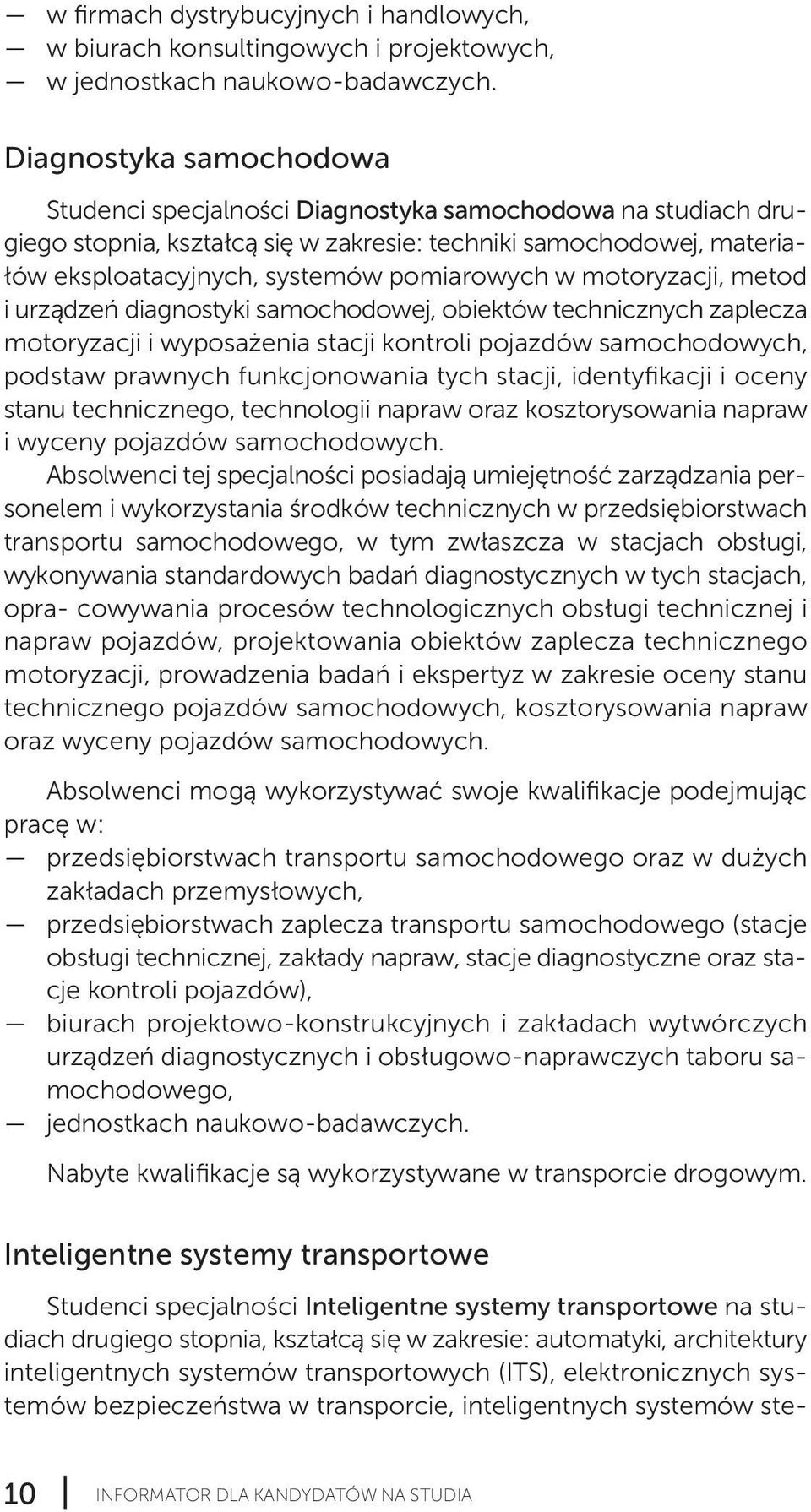 pomiarowych w motoryzacji, metod i urządzeń diagnostyki samochodowej, obiektów technicznych zaplecza motoryzacji i wyposażenia stacji kontroli pojazdów samochodowych, pod staw prawnych funkcjonowania