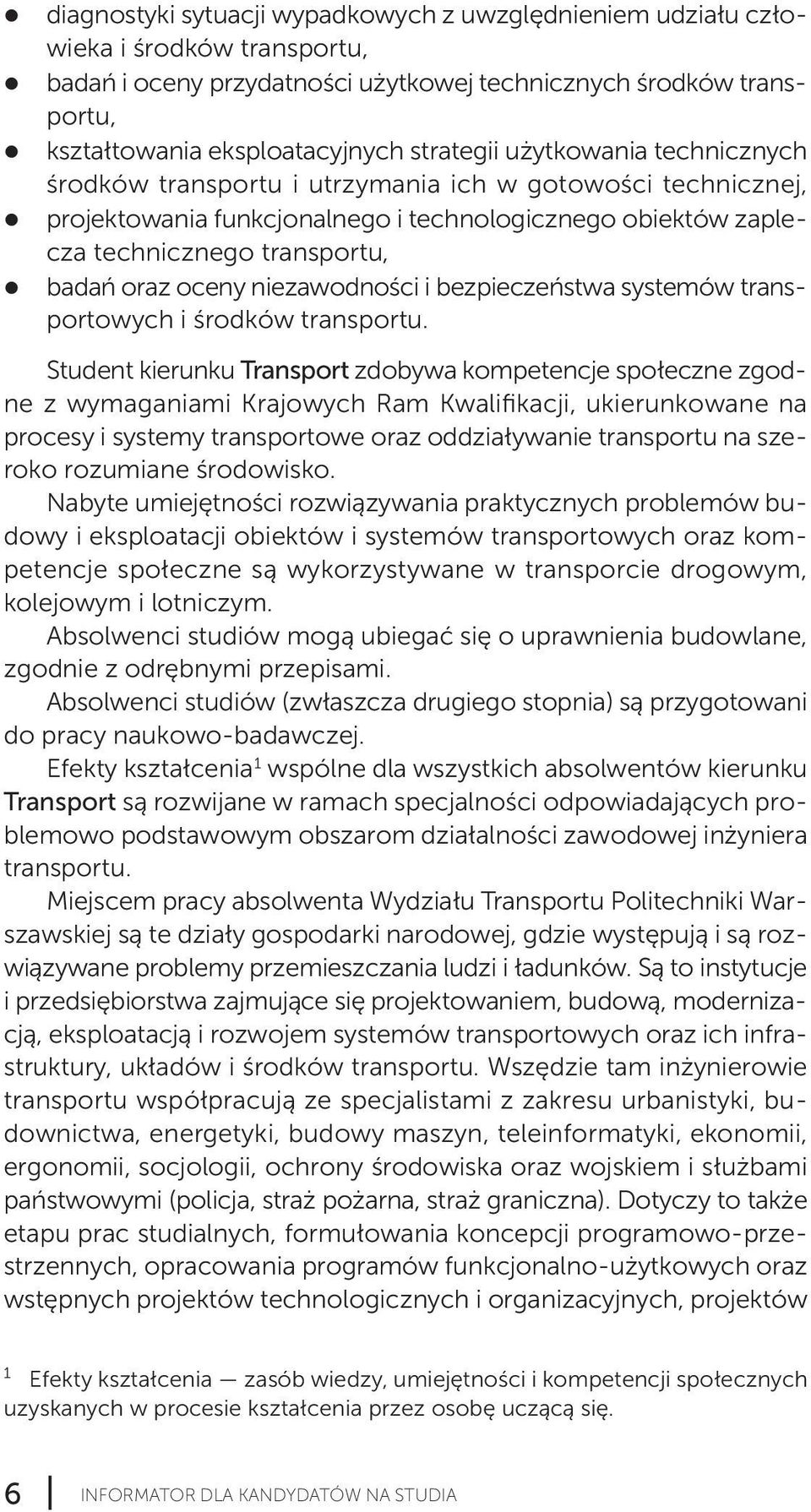 oraz oceny niezawodności i bezpieczeństwa systemów trans - portowych i środków transportu.