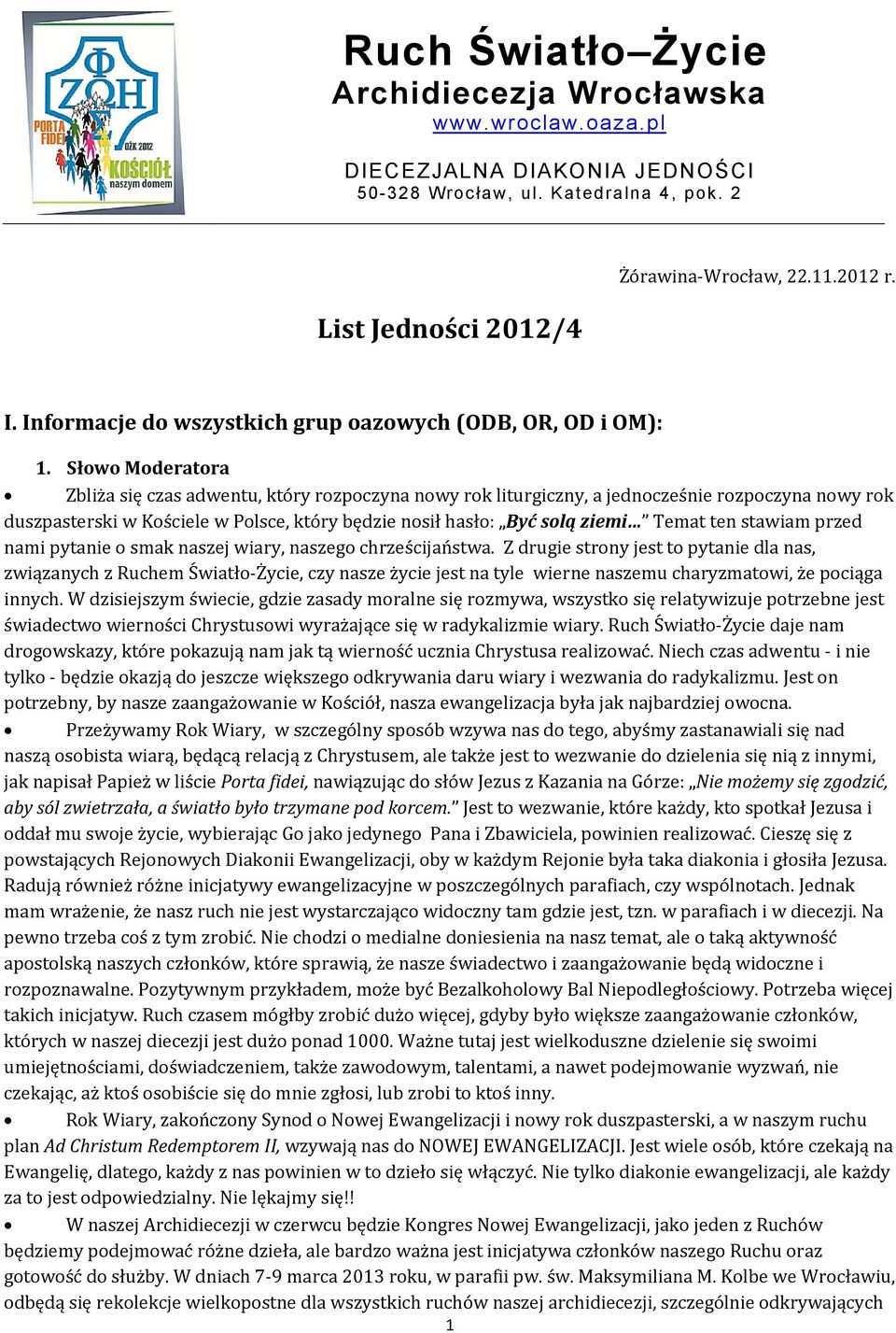 Słowo Moderatora Zbliża się czas adwentu, który rozpoczyna nowy rok liturgiczny, a jednocześnie rozpoczyna nowy rok duszpasterski w Kościele w Polsce, który będzie nosił hasło: Być solą ziemi Temat