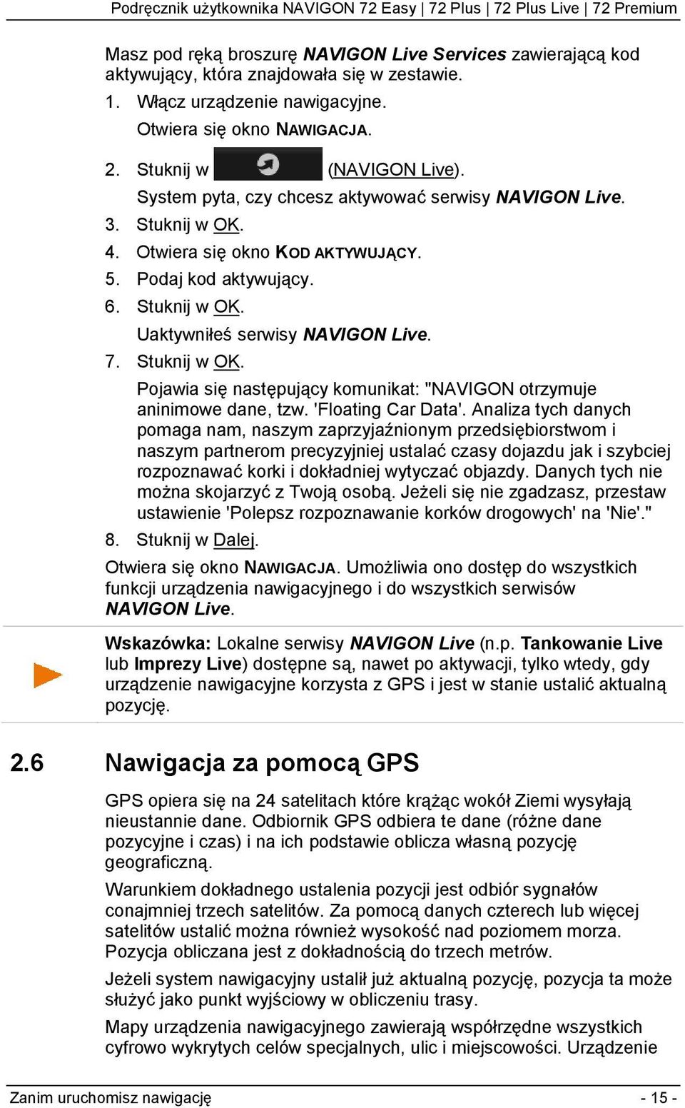 Stuknij w OK. Pojawia się następujący komunikat: "NAVIGON otrzymuje aninimowe dane, tzw. 'Floating Car Data'.