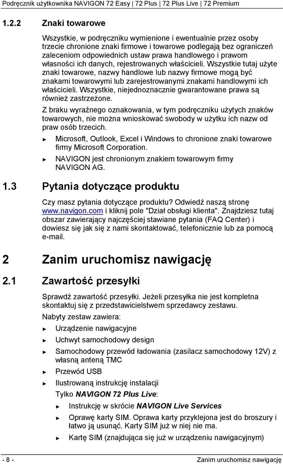 Wszystkie tutaj użyte znaki towarowe, nazwy handlowe lub nazwy firmowe mogą być znakami towarowymi lub zarejestrowanymi znakami handlowymi ich właścicieli.