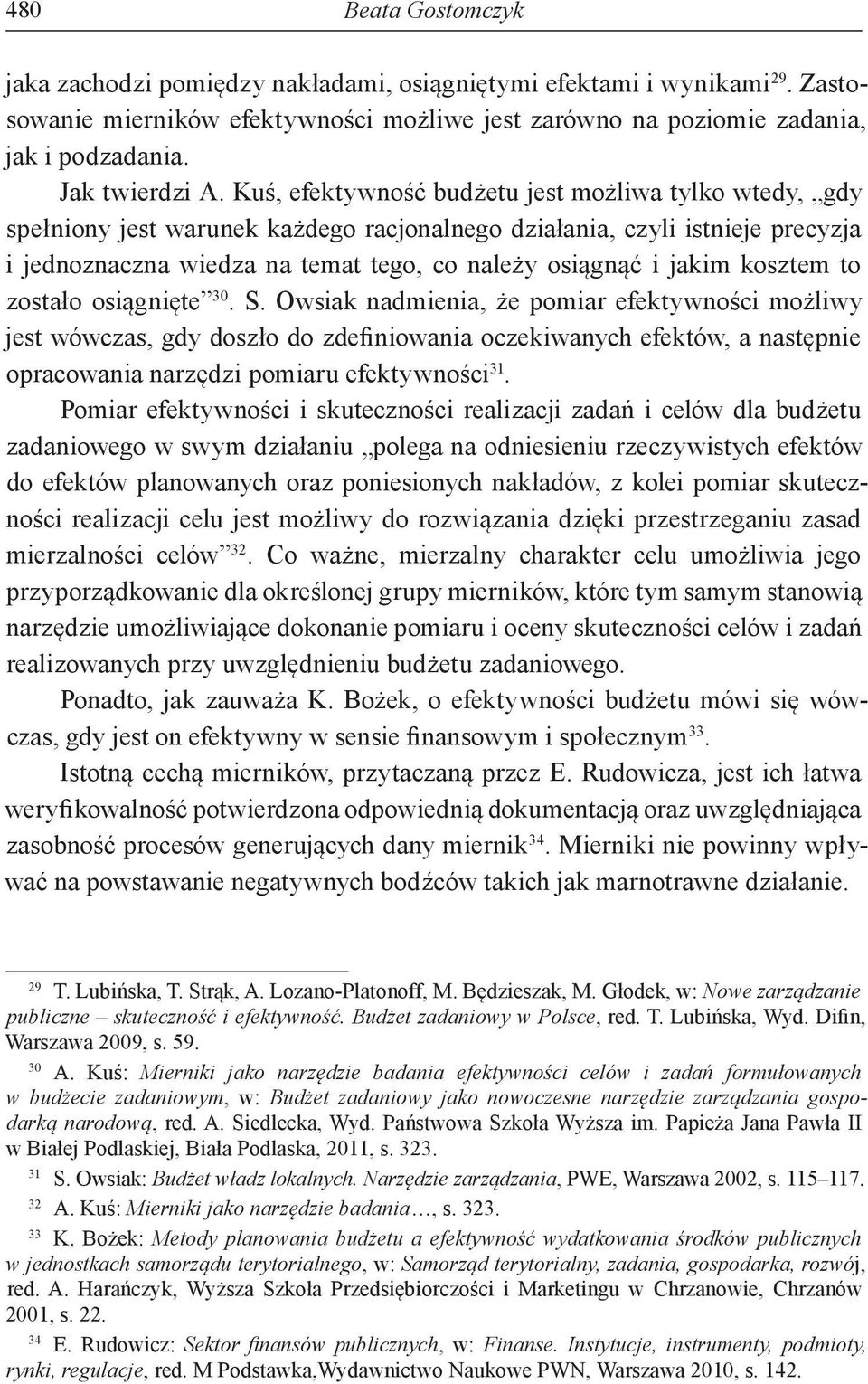 Kuś, efektywność budżetu jest możliwa tylko wtedy, gdy spełniony jest warunek każdego racjonalnego działania, czyli istnieje precyzja i jednoznaczna wiedza na temat tego, co należy osiągnąć i jakim