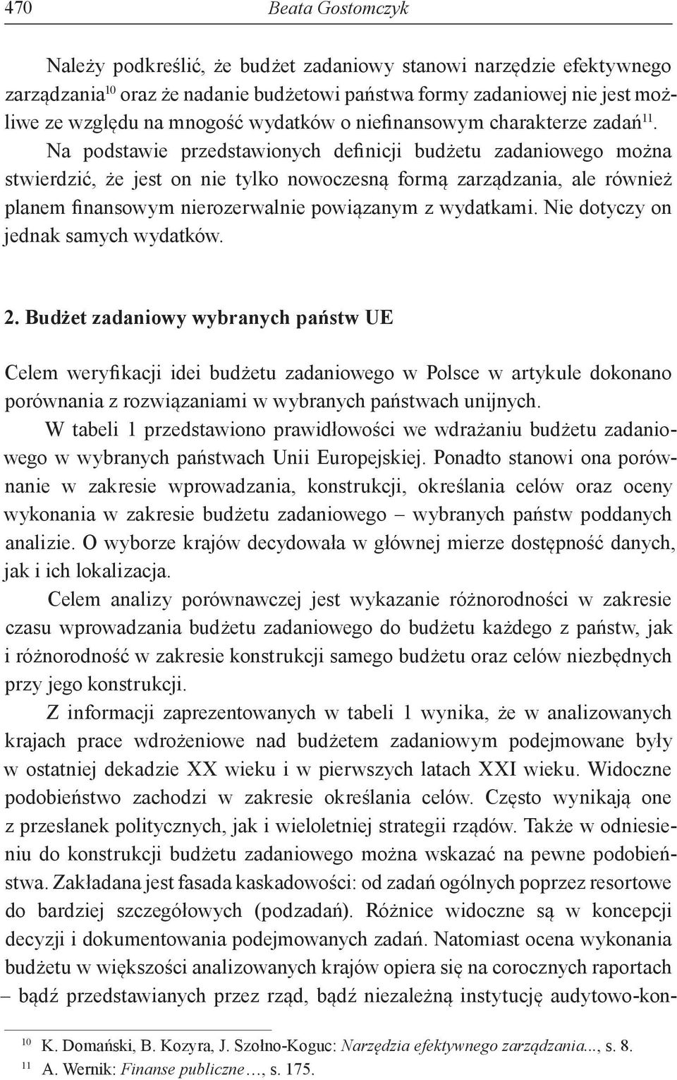 Na podstawie przedstawionych definicji budżetu zadaniowego można stwierdzić, że jest on nie tylko nowoczesną formą zarządzania, ale również planem finansowym nierozerwalnie powiązanym z wydatkami.