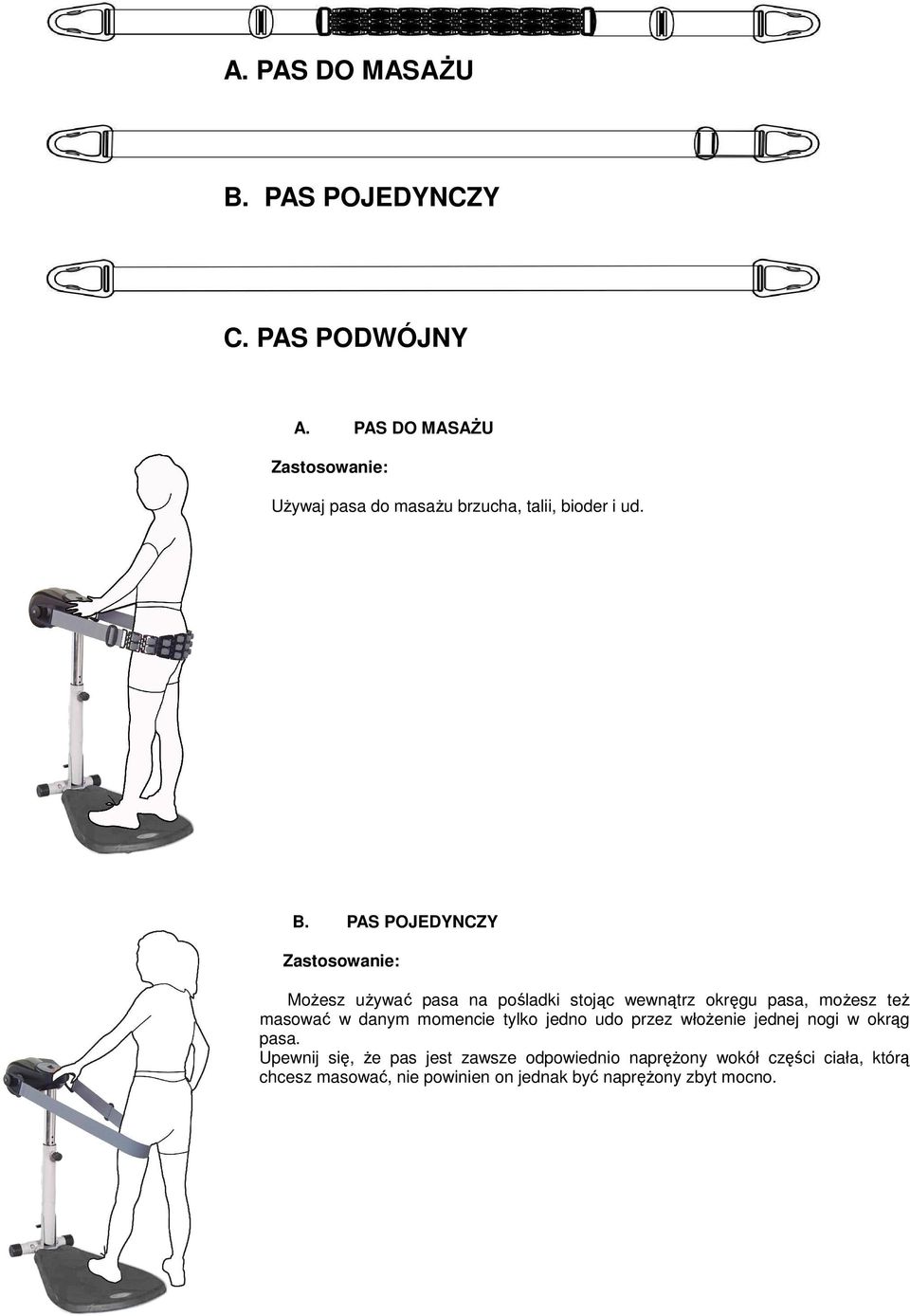 PAS POJEDYNCZY Zastosowanie: Możesz używać pasa na pośladki stojąc wewnątrz okręgu pasa, możesz też masować w danym