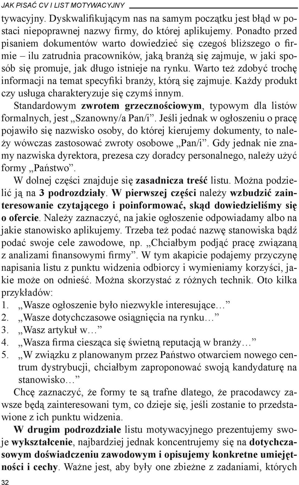 Warto też zdobyć trochę informacji na temat specyfiki branży, którą się zajmuje. Każdy produkt czy usługa charakteryzuje się czymś innym.