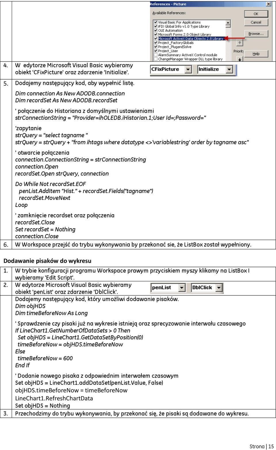 1;User Id=;Password=" zapytanie strquery = "select tagname " strquery = strquery + "from ihtags where datatype <>'variablestring' order by tagname asc" ' otwarcie połączenia connection.