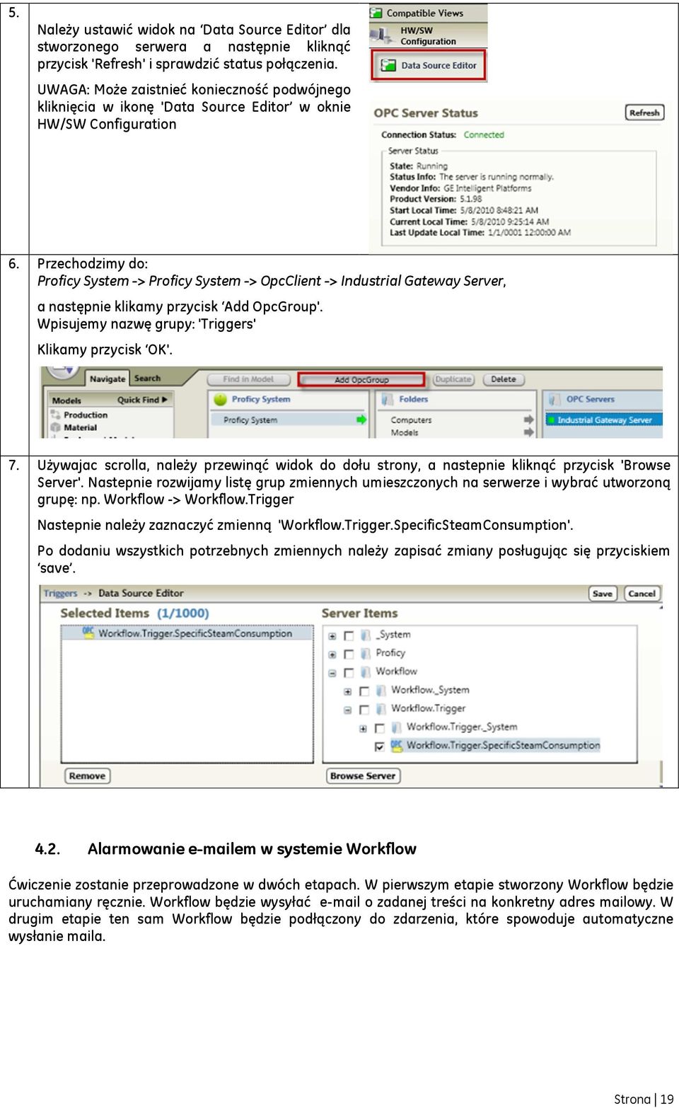 Przechodzimy do: Proficy System -> Proficy System -> OpcClient -> Industrial Gateway Server, a następnie klikamy przycisk Add OpcGroup'. Wpisujemy nazwę grupy: 'Triggers' Klikamy przycisk OK'. 7.