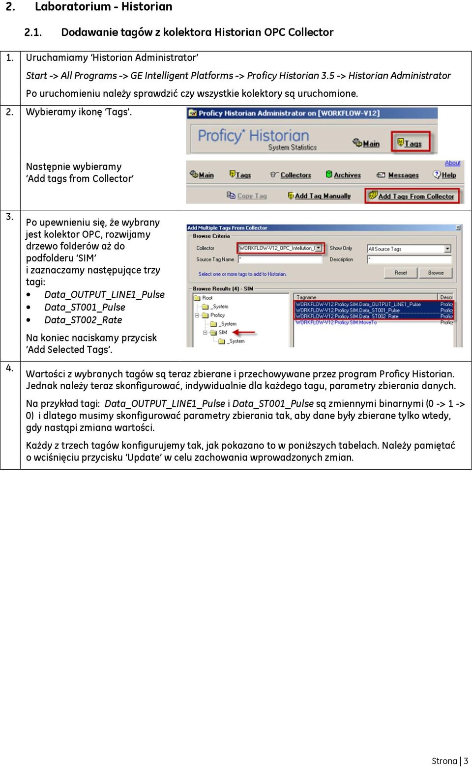 Po upewnieniu się, że wybrany jest kolektor OPC, rozwijamy drzewo folderów aż do podfolderu SIM i zaznaczamy następujące trzy tagi: Data_OUTPUT_LINE1_Pulse Data_ST001_Pulse Data_ST002_Rate Na koniec