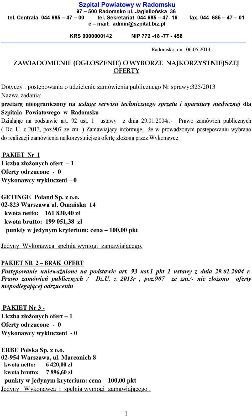 ZAWIADOMIENIE (OGŁOSZENIE) O WYBORZE NAJKORZYSTNIEJSZEJ OFERTY Dotyczy : postępowania o udzielenie zamówienia publicznego Nr sprawy:325/2013 Nazwa zadania: przetarg nieograniczony na usługę serwisu