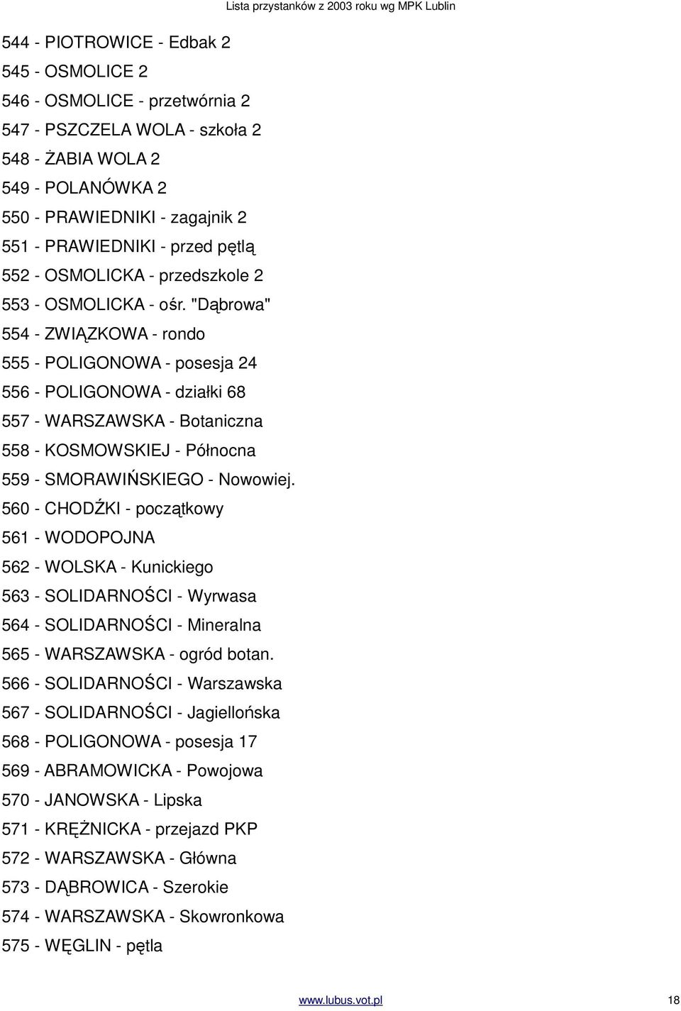 "Dąbrowa" 554 - ZWIĄZKOWA - rondo 555 - POLIGONOWA - posesja 24 556 - POLIGONOWA - działki 68 557 - WARSZAWSKA - Botaniczna 558 - KOSMOWSKIEJ - Północna 559 - SMORAWIŃSKIEGO - Nowowiej.