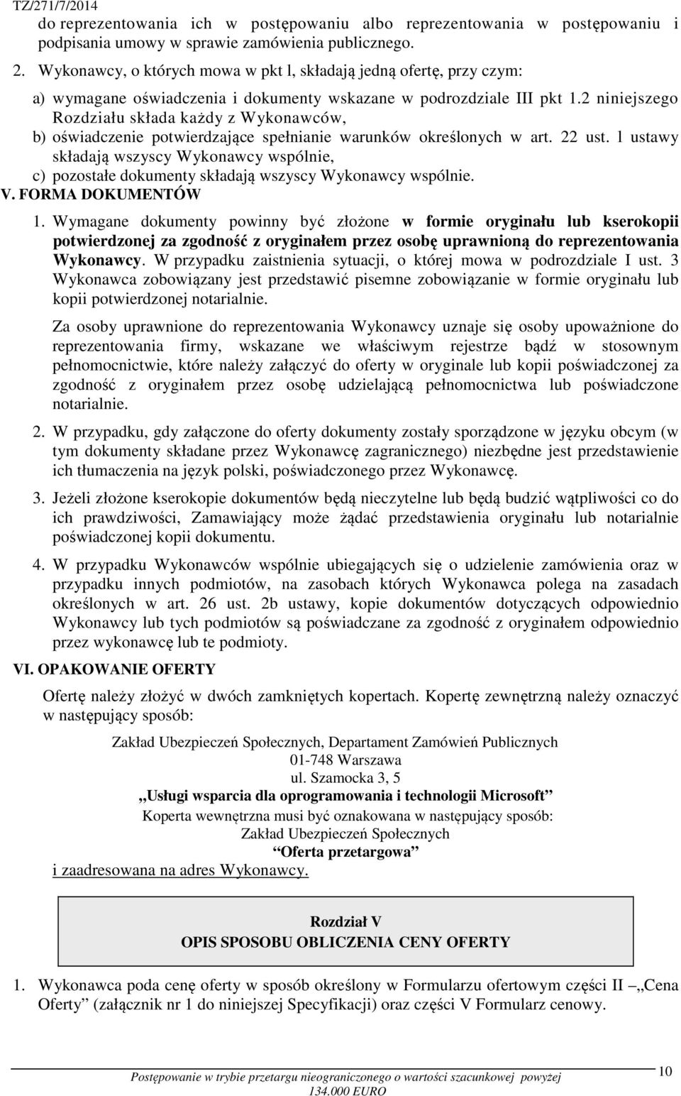 2 niniejszego Rozdziału składa każdy z Wykonawców, b) oświadczenie potwierdzające spełnianie warunków określonych w art. 22 ust.