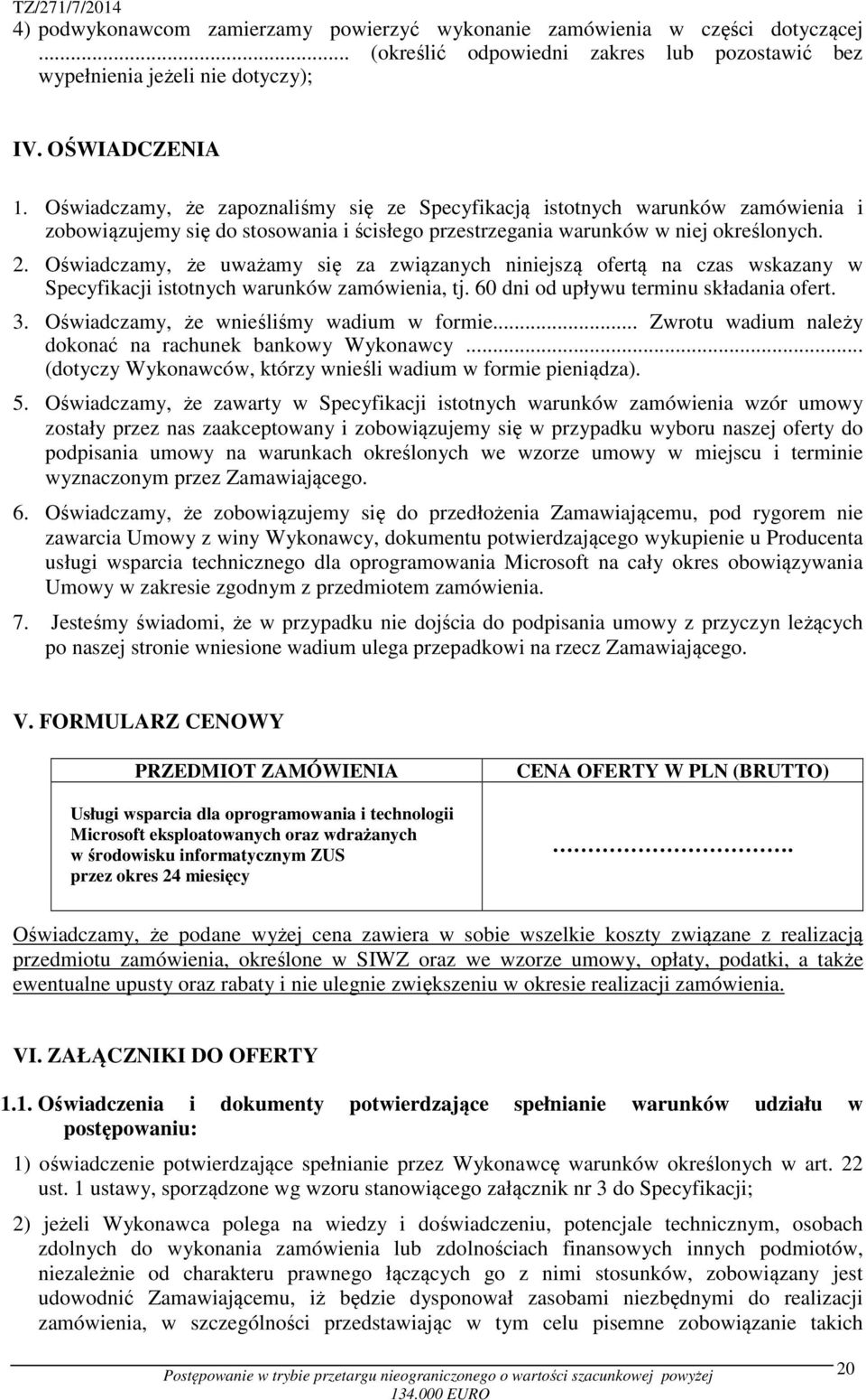 Oświadczamy, że uważamy się za związanych niniejszą ofertą na czas wskazany w Specyfikacji istotnych warunków zamówienia, tj. 60 dni od upływu terminu składania ofert. 3.