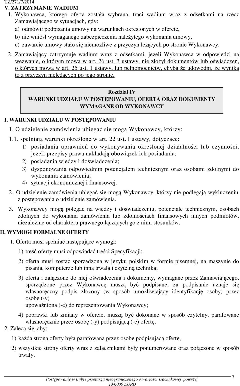 wymaganego zabezpieczenia należytego wykonania umowy, c) zawarcie umowy stało się niemożliwe z przyczyn leżących po stronie Wykonawcy. 2.