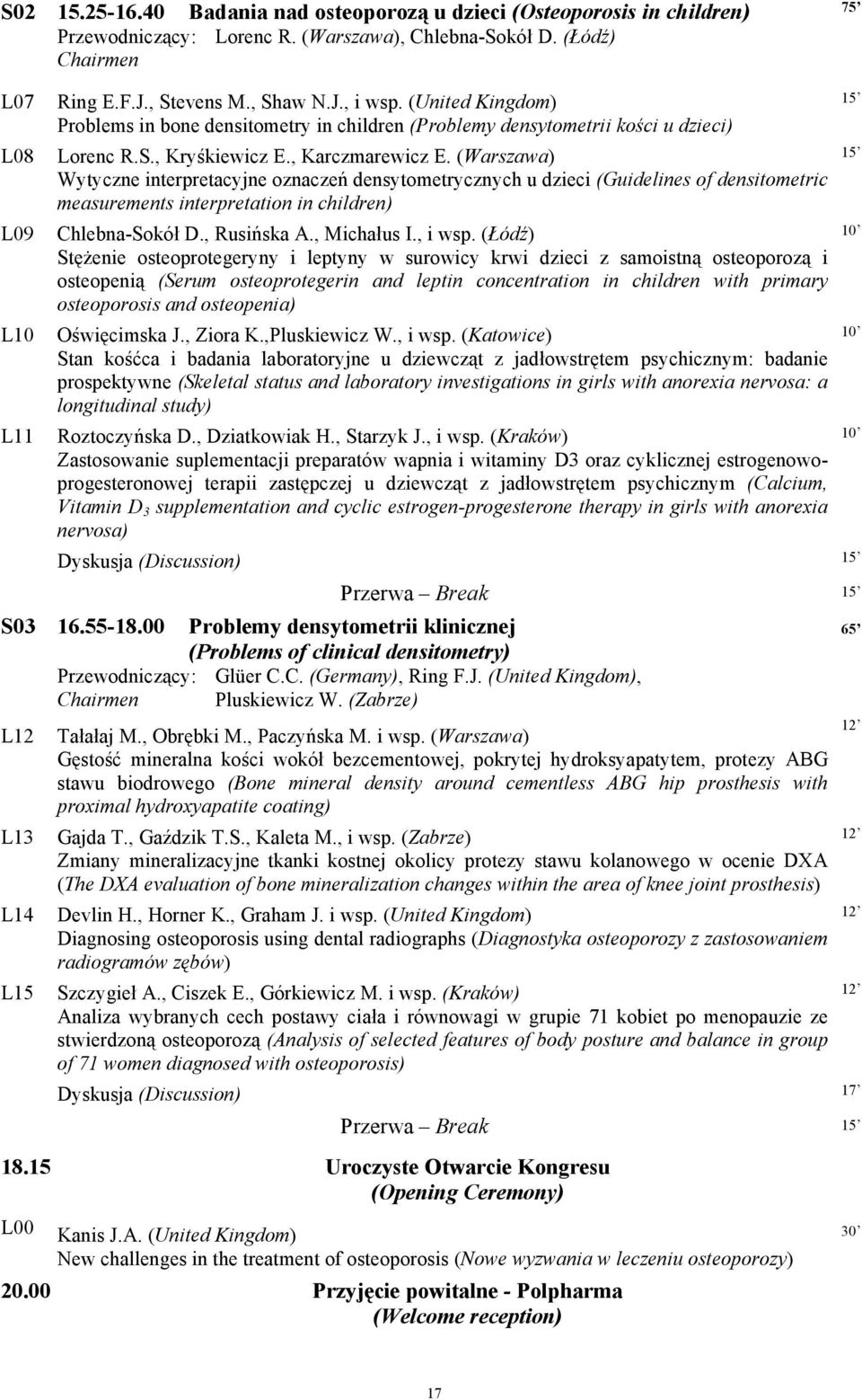 (Warszawa) Wytyczne interpretacyjne oznaczeń densytometrycznych u dzieci (Guidelines of densitometric measurements interpretation in children) Chlebna-Sokół D., Rusińska A., Michałus I., i wsp.