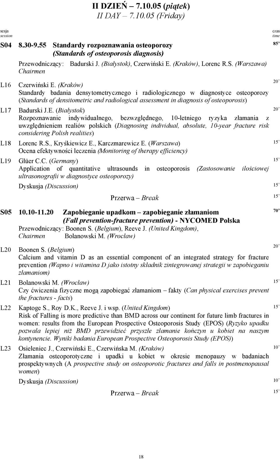 (Kraków) Standardy badania densytometrycznego i radiologicznego w diagnostyce osteoporozy (Standards of densitometric and radiological assessment in diagnosis of osteoporosis) Badurski J.E.