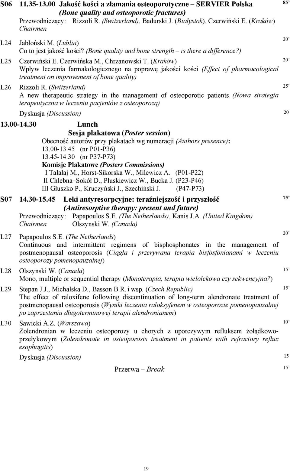 (Kraków) Wpływ leczenia farmakologicznego na poprawę jakości kości (Effect of pharmacological treatment on improvement of bone quality) Rizzoli R.