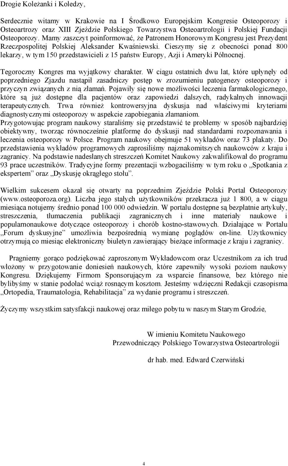 Cieszymy się z obecności ponad 800 lekarzy, w tym 150 przedstawicieli z 15 państw Europy, Azji i Ameryki Północnej. Tegoroczny Kongres ma wyjątkowy charakter.