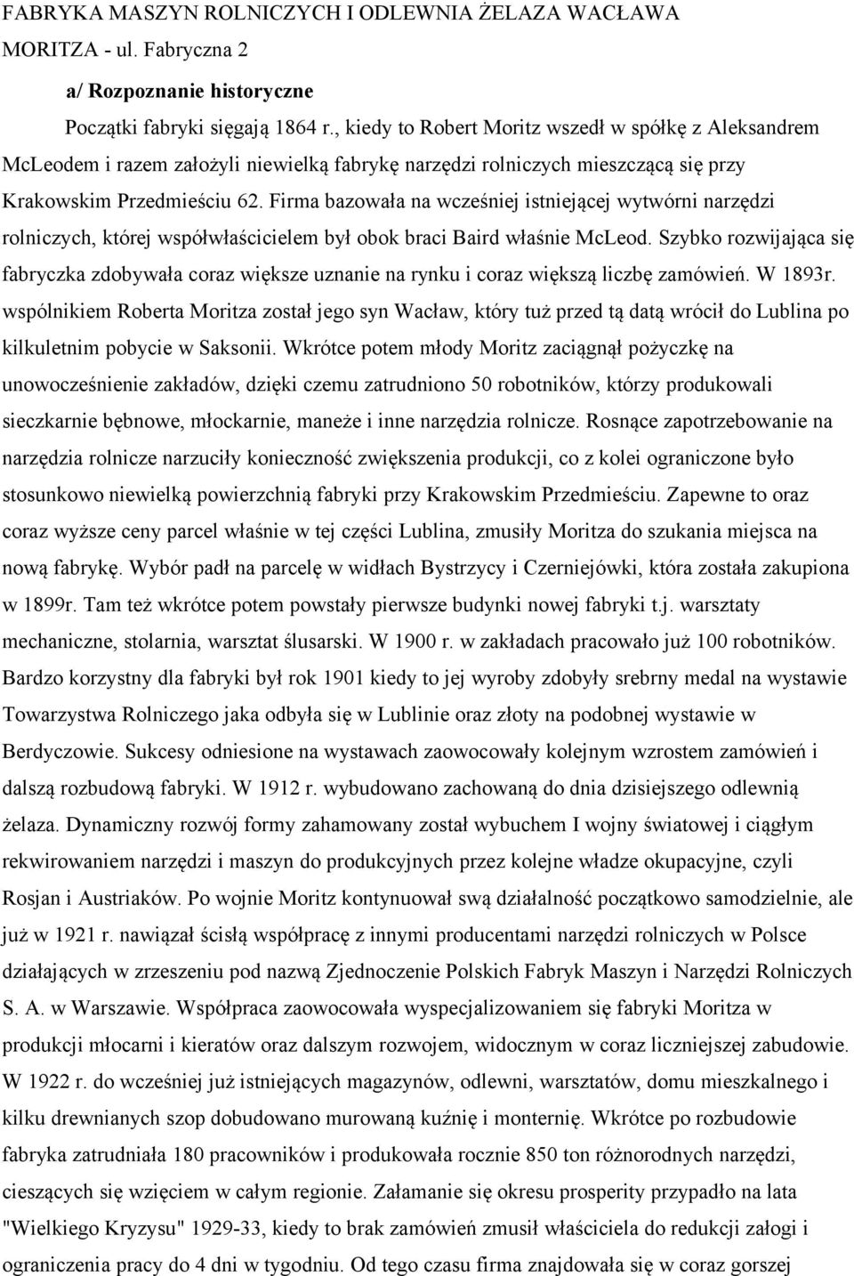 Firma bazowała na wcześniej istniejącej wytwórni narzędzi rolniczych, której współwłaścicielem był obok braci Baird właśnie McLeod.