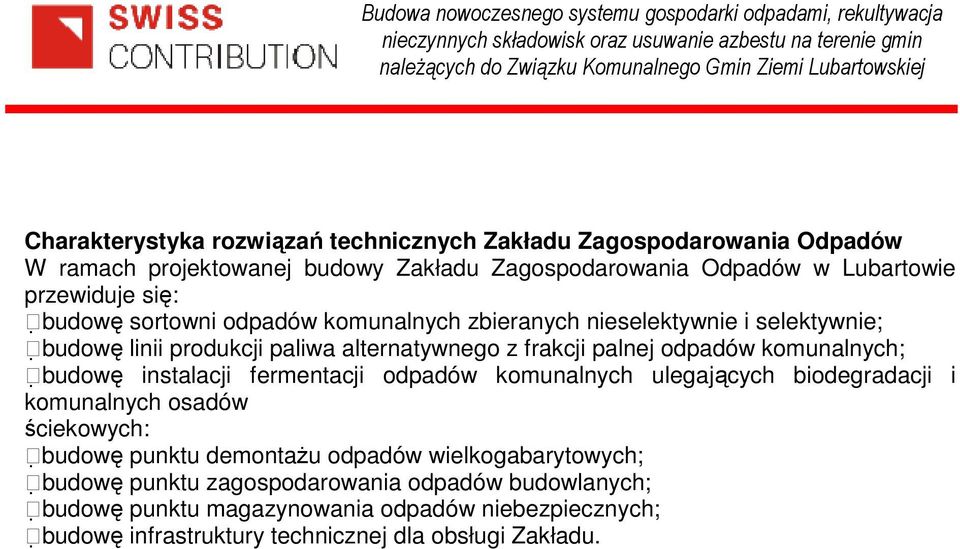 komunalnych; budowę instalacji fermentacji odpadów komunalnych ulegających biodegradacji i komunalnych osadów ściekowych: budowę punktu demontażu odpadów