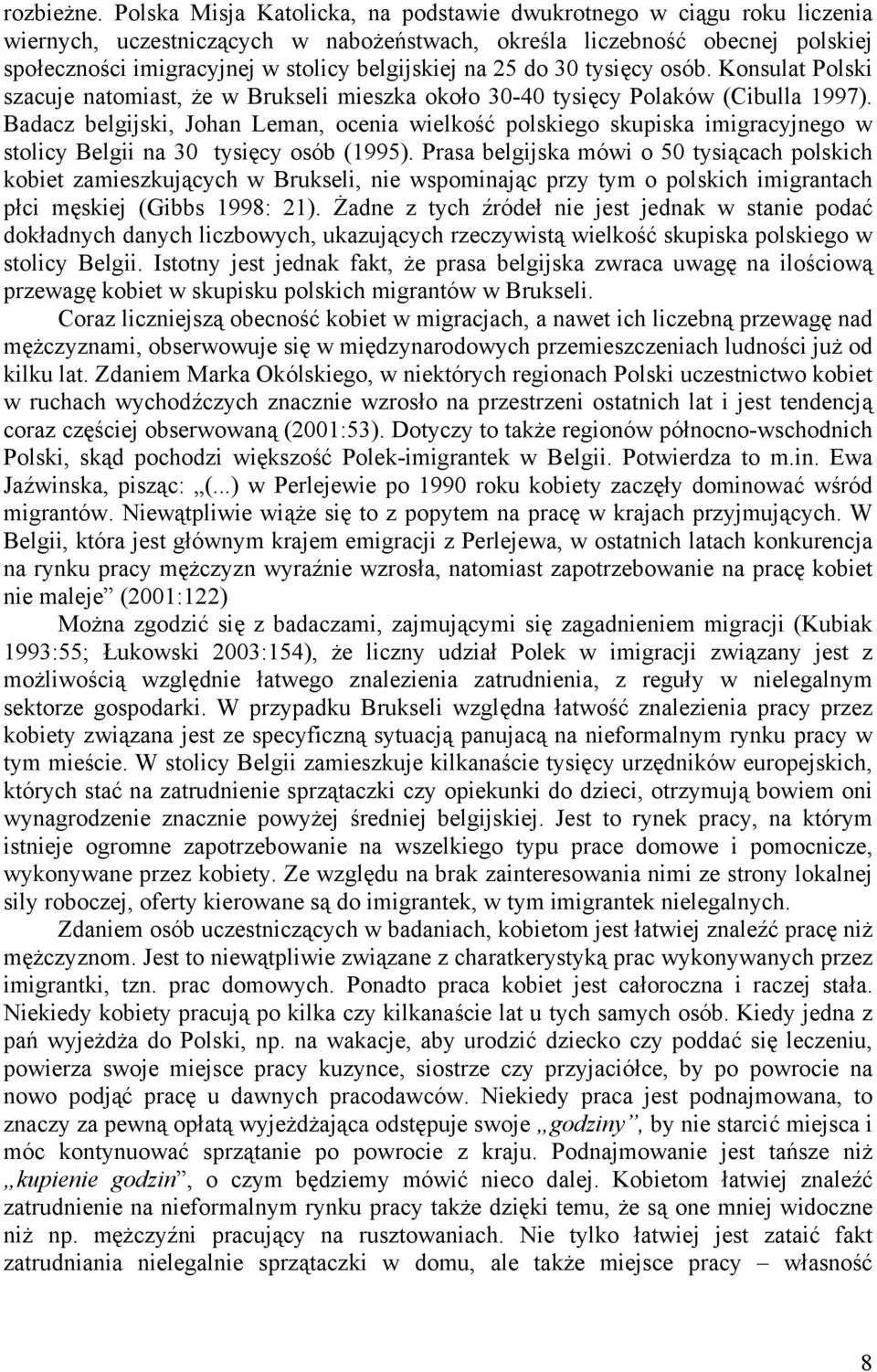 na 25 do 30 tysięcy osób. Konsulat Polski szacuje natomiast, że w Brukseli mieszka około 30-40 tysięcy Polaków (Cibulla 1997).