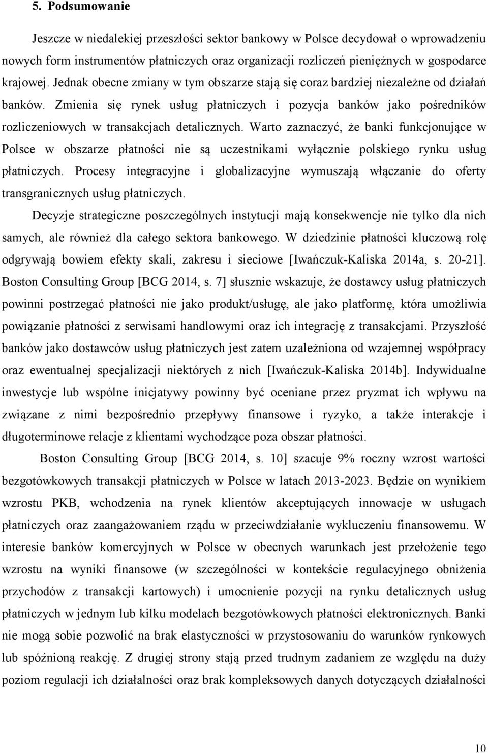 Zmienia się rynek usług płatniczych i pozycja banków jako pośredników rozliczeniowych w transakcjach detalicznych.