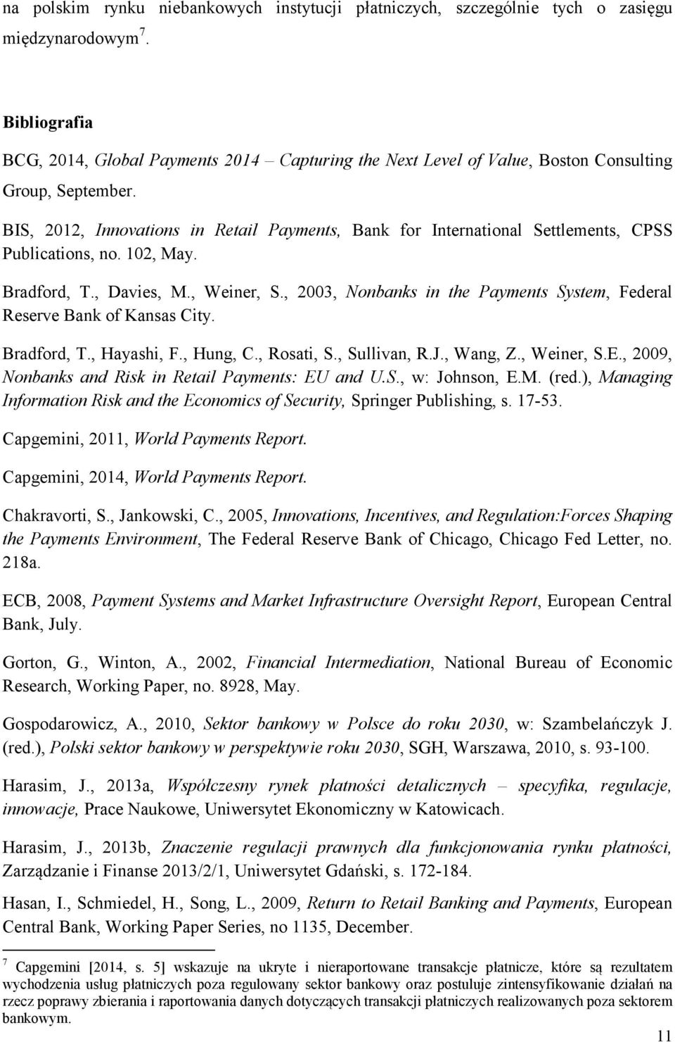 BIS, 2012, Innovations in Retail Payments, Bank for International Settlements, CPSS Publications, no. 102, May. Bradford, T., Davies, M., Weiner, S.