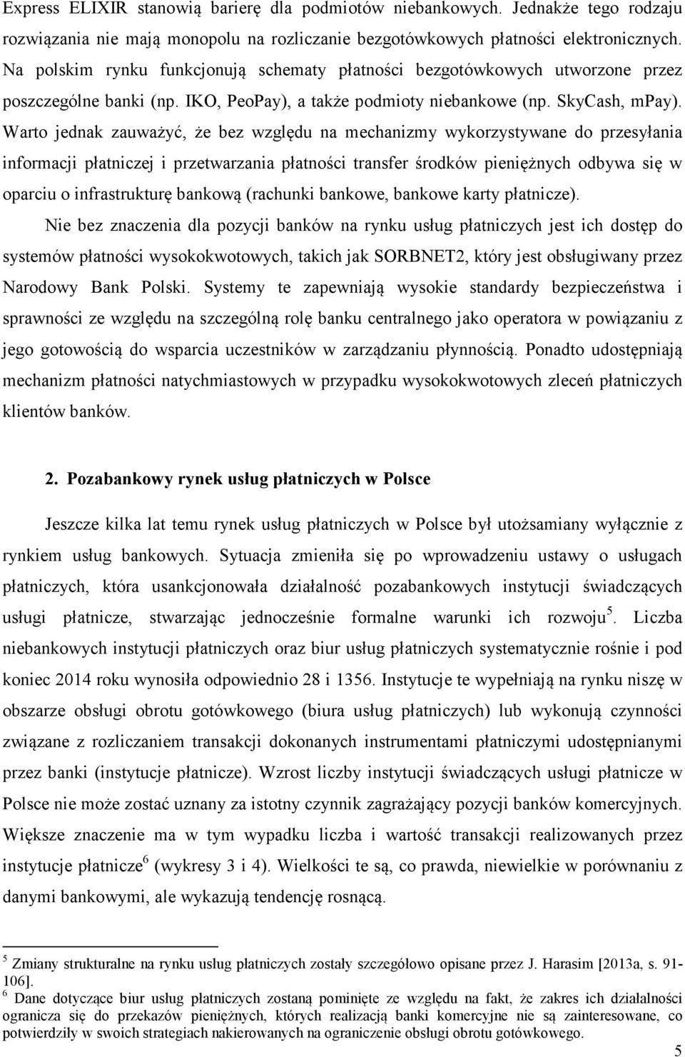 Warto jednak zauważyć, że bez względu na mechanizmy wykorzystywane do przesyłania informacji płatniczej i przetwarzania płatności transfer środków pieniężnych odbywa się w oparciu o infrastrukturę